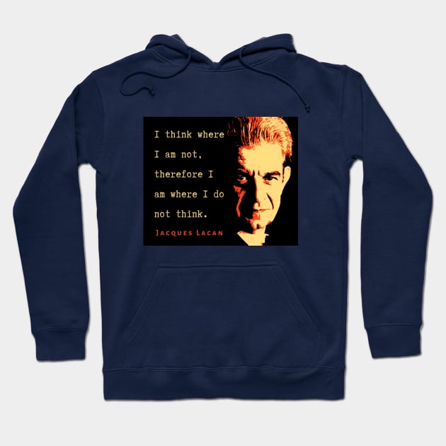 Jacques Lacan portrait and  quote: I think where I am not, therefore I am where I do not think. Hoodie by artbleed